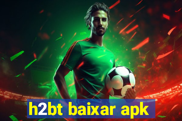 h2bt baixar apk